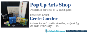 February Pop Up Arts Shop featuring Grete Carder @ Cultural Arts Council Douglasville/Douglas County