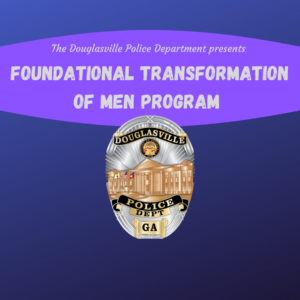 Foundational Transformation of Men @ Douglasville Police Department Community Room